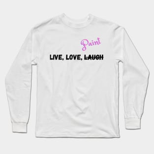 Live, Love, and Do what you want Long Sleeve T-Shirt